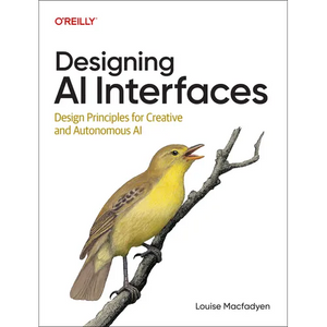 Designing AI Interfaces: Design Principles for Creative and Autonomous AI - Paperback