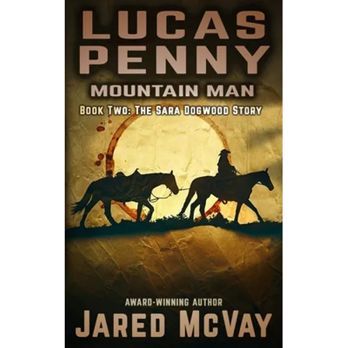 Lucas Penny: Mountain Man: Book 2: The Sara Dogwood Story - Paperback