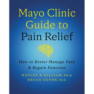 Mayo Clinic Guide to Pain Relief, 3rd Edition: How to Better Manage Pain and Regain Function - Hardcover