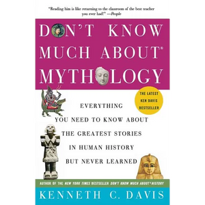 Don't Know Much About(r) Mythology: Everything You Need to Know about the Greatest Stories in Human History But Never Learned - Paperback