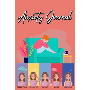 Anxiety Journal: Track Your Triggers, Coping Methods, Self Care, Daily Schedule & More: Tracker for Stress Management and Moods - Paperback