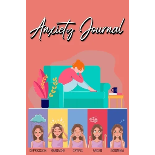 Anxiety Journal: Track Your Triggers, Coping Methods, Self Care, Daily Schedule & More: Tracker for Stress Management and Moods - Paperback