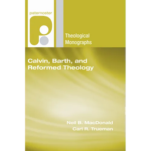 Calvin, Barth, and Reformed Theology - Paperback