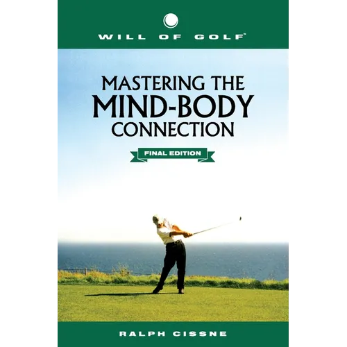 Will of Golf: Mastering the Mind-Body Connection: Final Edition - Paperback