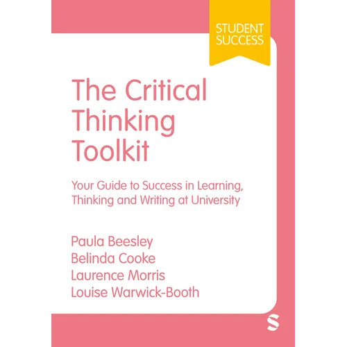 The Critical Thinking Toolkit: Your Guide to Success in Learning, Thinking and Writing at University (First) - Hardcover