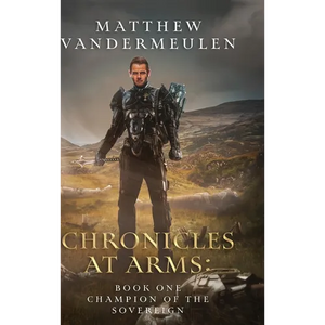 Chronicles at Arms: Book One: Champion of the Sovereign - Hardcover