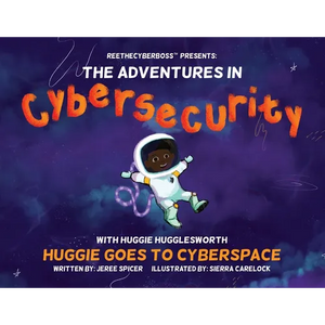 ReeTheCyberBoss(TM) presents The Adventures in Cybersecurity with Huggie Hugglesworth: Huggie Goes to Cyberspace - Paperback