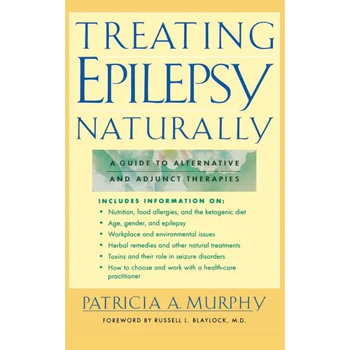 Treating Epilepsy Naturally: A Guide to Alternative and Adjunct Therapies - Hardcover