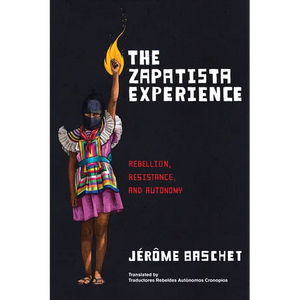 The Zapatista Experience: Rebellion, Resistance, and Autonomy - Paperback