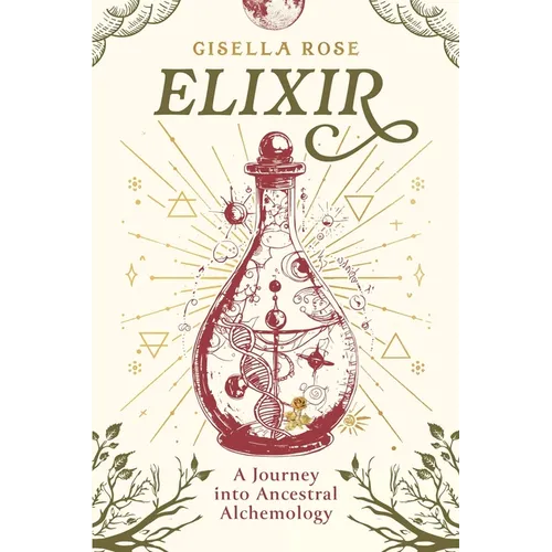 Elixir: A Journey into Ancestral Alchemology - Paperback