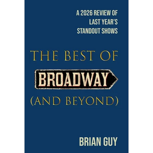 The Best of Broadway (and Beyond): A 2026 Review of Last Year's Standout Shows - Hardcover