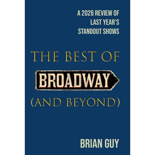 The Best of Broadway (and Beyond): A 2026 Review of Last Year's Standout Shows - Hardcover