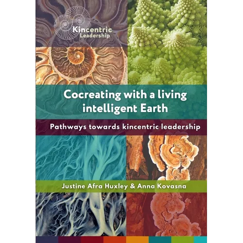 Cocreating with a living intelligent Earth: Pathways to kincentric leadership - Paperback