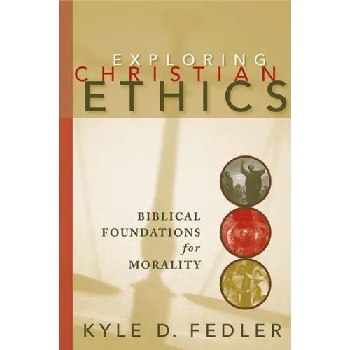 Exploring Christian Ethics: Biblical Foundations for Morality - Paperback