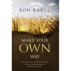 Make Your OWN Way: One Family's Story of Breaking the Mold and Achieving Independence in American Agriculture - Paperback