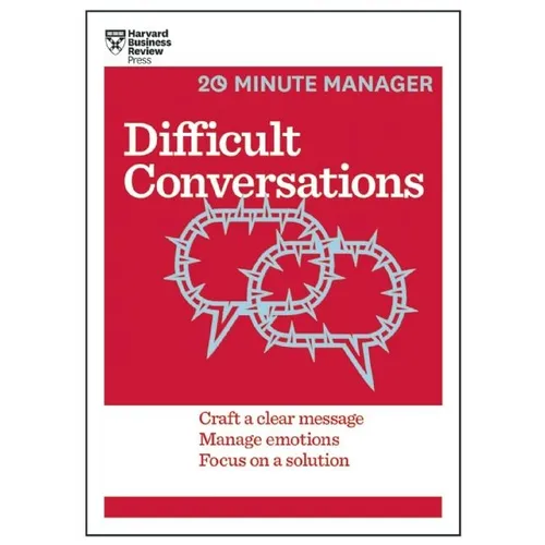 Difficult Conversations: Craft a Clear Message, Manage Emotions, Focus on a Solution - Paperback