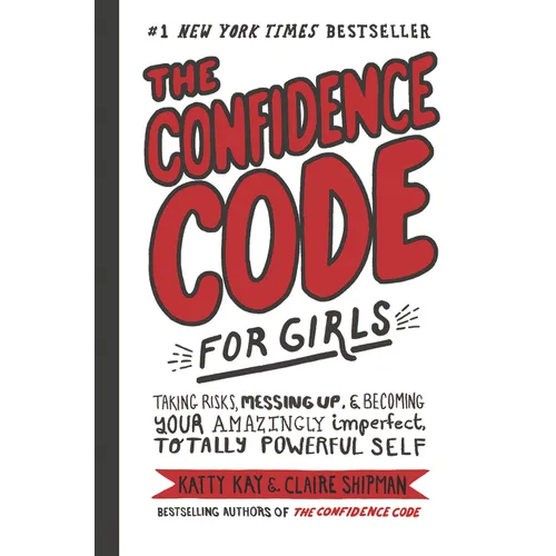 The Confidence Code for Girls: Taking Risks, Messing Up, & Becoming Your Amazingly Imperfect, Totally Powerful Self - Hardcover