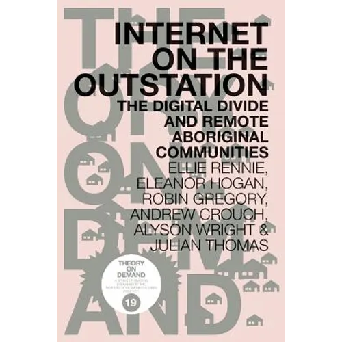 Internet on the Outstation: The Digital Divide and Remote Aboriginal Communities - Paperback