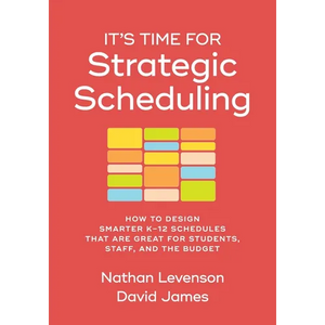 It's Time for Strategic Scheduling: How to Design Smarter K-12 Schedules That Are Great for Students, Staff, and the Budget - Paperback