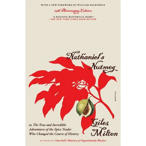 Nathaniel's Nutmeg: Or, the True and Incredible Adventures of the Spice Trader Who Changed the Course of History (25th Anniversary Edition) - Paperback