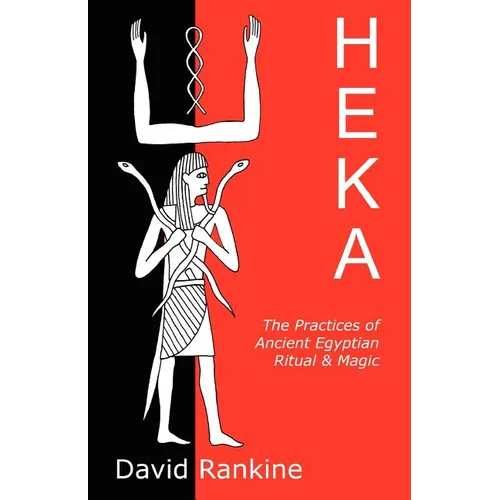 Heka: The Practices of Ancient Egyptian Ritual and Magic - Paperback