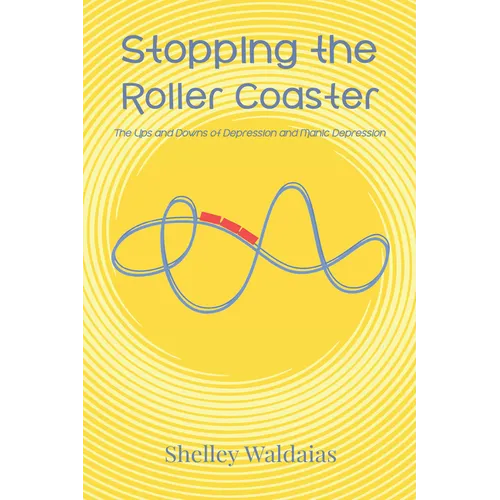 Stopping the Roller Coaster: The Ups and Downs of Depression and Manic Depression - Paperback