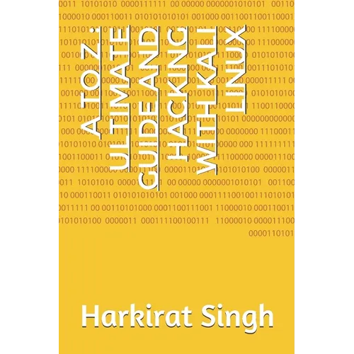 A to Z: Ultimate Guide and Hacking With Kali Linux: ONLY THING YOU NEED FOR KALI LINUX - Paperback