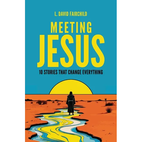 Meeting Jesus: 10 Stories that Change Everything - Paperback