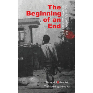 The Beginning of an End: Abdul Qahar Asi Translated by: Nima Asi - Paperback