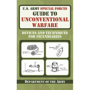 U.S. Army Special Forces Guide to Unconventional Warfare: Devices and Techniques for Incendiaries - Paperback