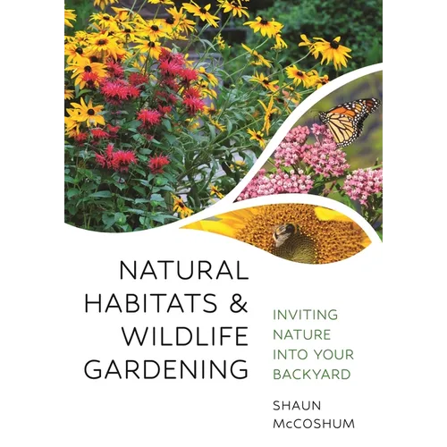 Natural Habitats and Wildlife Gardening: Inviting Nature Into Your Backyard - Paperback