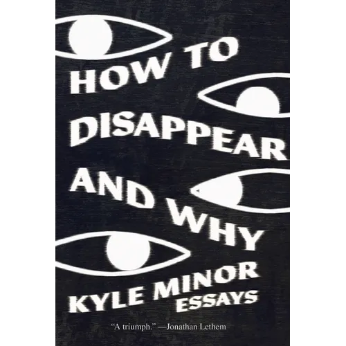 How to Disappear and Why: Essays - Paperback