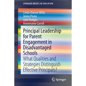 Principal Leadership for Parent Engagement in Disadvantaged Schools: What Qualities and Strategies Distinguish Effective Principals? - Paperback