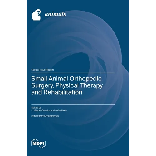 Small Animal Orthopedic Surgery, Physical Therapy and Rehabilitation - Hardcover