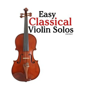 Easy Classical Violin Solos: Featuring music of Bach, Mozart, Beethoven, Vivaldi and other composers. - Paperback
