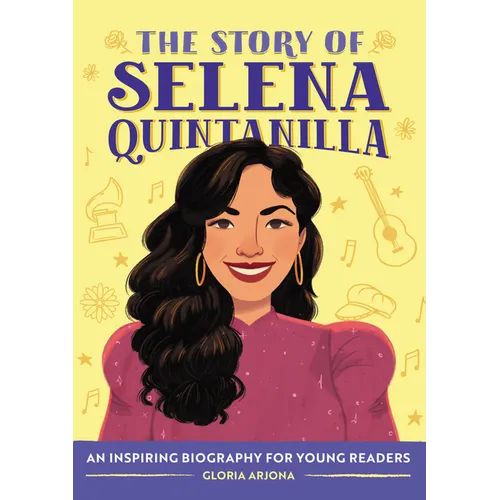 The Story of Selena Quintanilla: An Inspiring Biography for Young Readers - Paperback