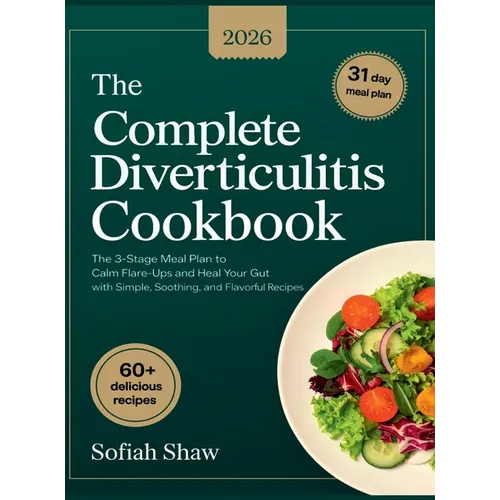 The Complete Diverticulitis Cookbook: The 3-Stage Meal Plan to Calm Flare-Ups and Heal Your Gut with Simple, Soothing, and Flavorful Recipes. - Hardcover