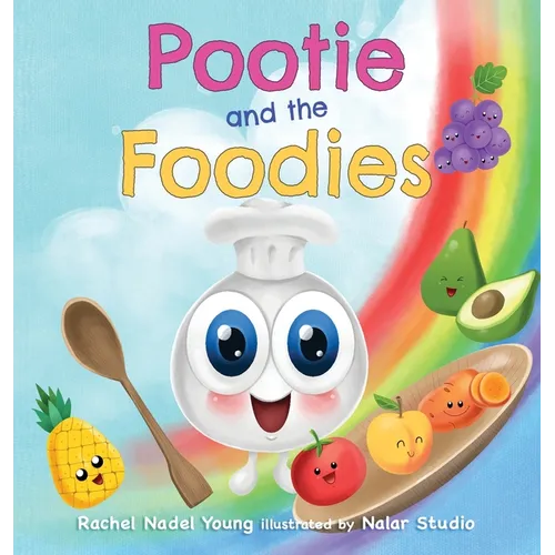 Pootie and the Foodies: A Children's Picture Book About Food, Colors, and Healthy Habits for Picky Eaters - Hardcover