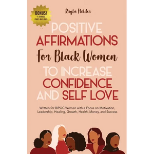 Positive Affirmations for Black Women to Increase Confidence and Self-Love: Written for BIPOC Women with a Focus on Motivation, Leadership, Healing, G - Paperback