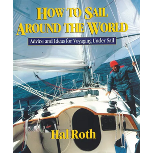 How to Sail Around the World: Advice and Ideas for Voyaging Under Sail - Hardcover