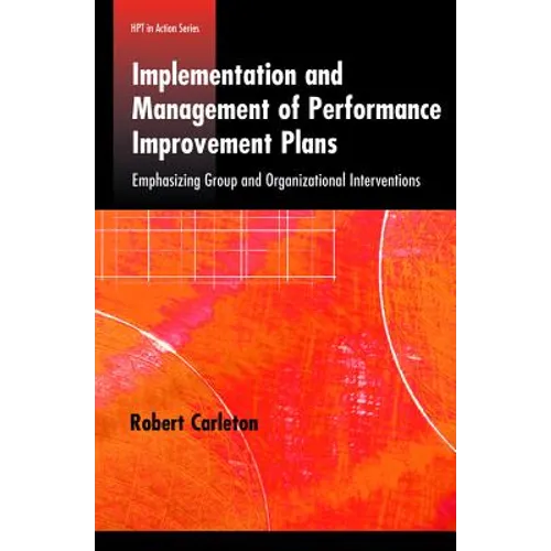 Implementation and Management of Performance Improvement Plans: Emphasizing Group and Organizational Interventions - Paperback