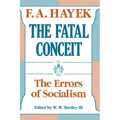 The Fatal Conceit: The Errors of Socialism Volume 1 - Paperback