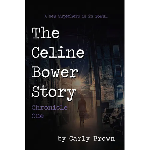 The Celine Bower Story: Chronicle One - Paperback