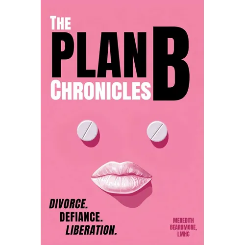 The Plan B Chronicles: Divorce. Defiance. Liberation - Paperback