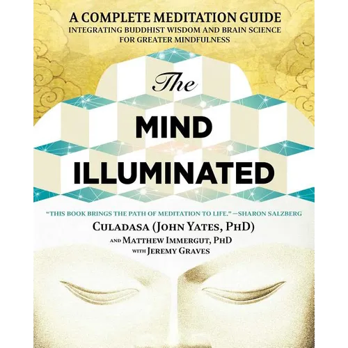 The Mind Illuminated: A Complete Meditation Guide Integrating Buddhist Wisdom and Brain Science for Greater Mindfulness - Paperback