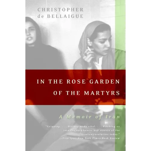 In the Rose Garden of the Martyrs: A Memoir of Iran - Paperback