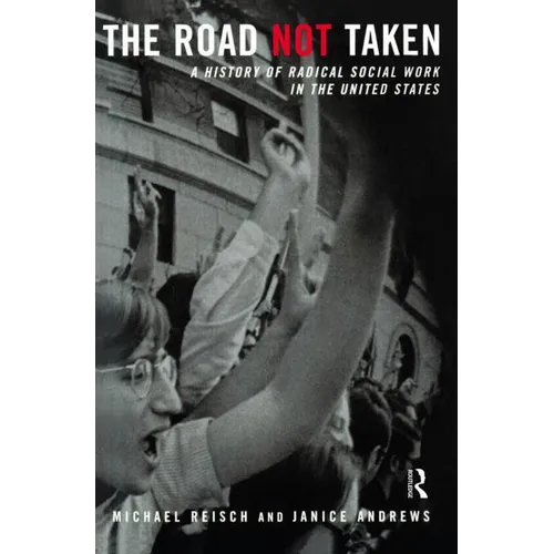 The Road Not Taken: A History of Radical Social Work in the United States - Paperback