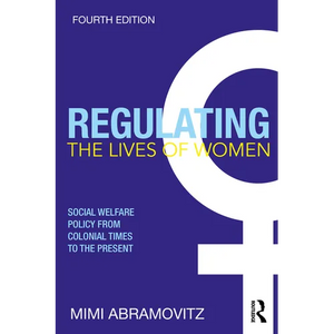 Regulating the Lives of Women: Social Welfare Policy from Colonial Times to the Present - Paperback