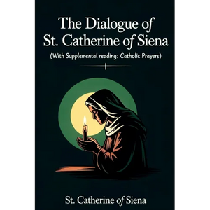 The Dialogue of St. Catherine of Siena (with Supplemental Reading: Catholic Prayers) - Paperback