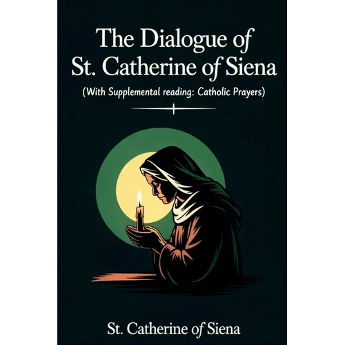 The Dialogue of St. Catherine of Siena (with Supplemental Reading: Catholic Prayers) - Paperback